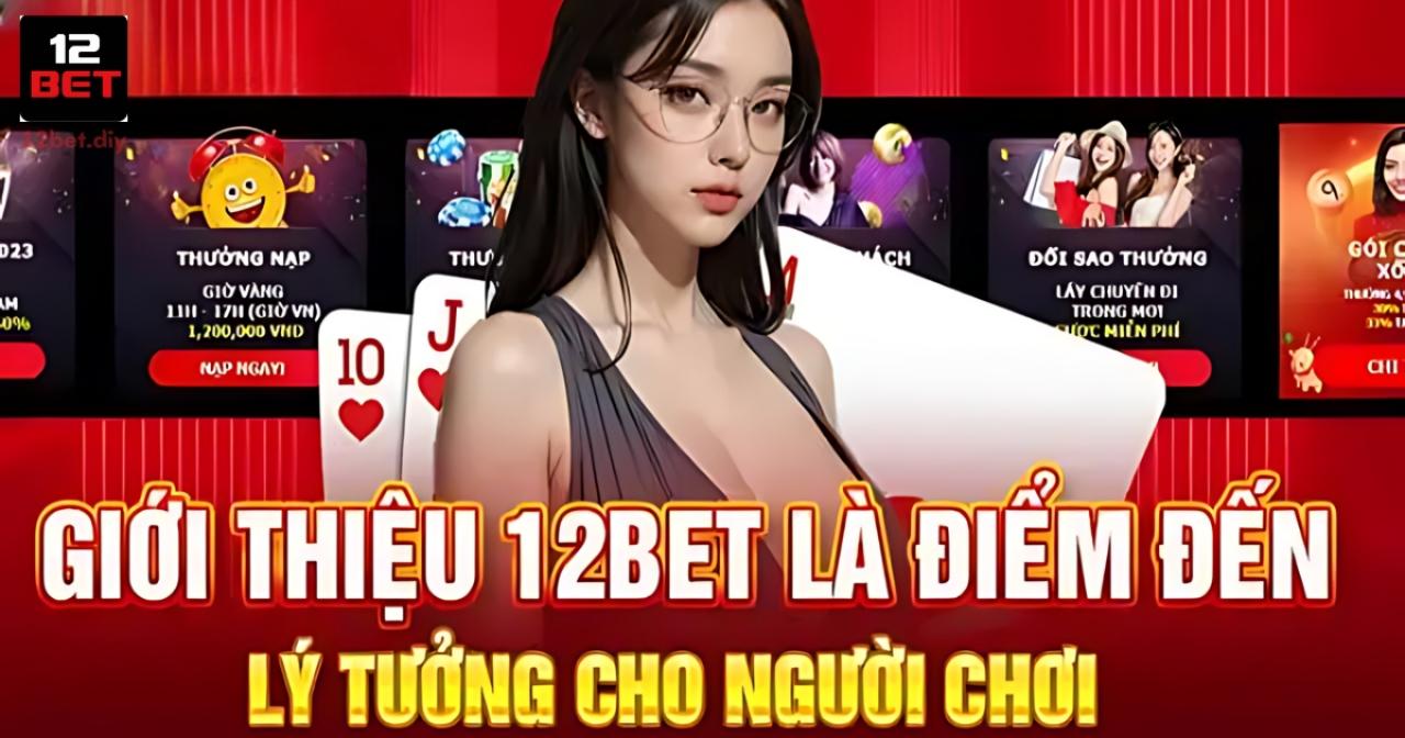 12BET - Link Vào Nhà Cái 12BET.COM Không Bị Chặn Chính Thức 2026 35 Giới thiệu nhà cái 12Bet - Điểm đến lý tưởng cho cược thủ